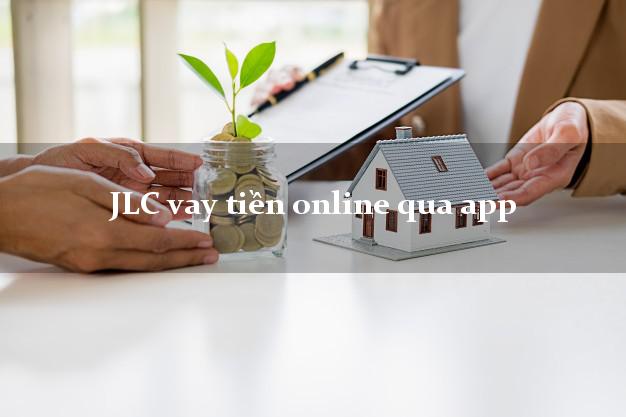 JLC vay tiền online qua app lấy liền ngay trong ngày
