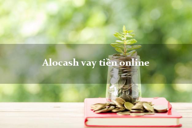 Alocash vay tiền online không thẩm định