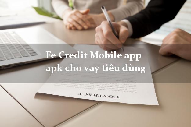 Fe Credit Mobile app apk cho vay tiêu dùng không cần CMND gốc
