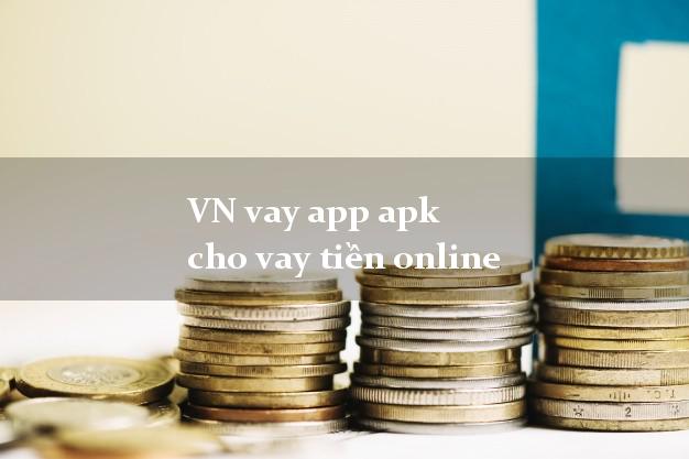 VN vay app apk cho vay tiền online từ 18 tuổi